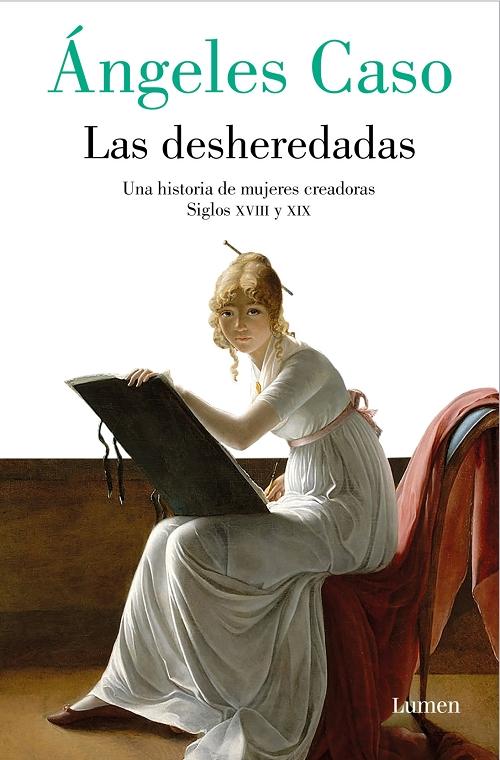 Las desheredadas "Una historia de mujeres creadoras. Siglos XVIII y XIX"