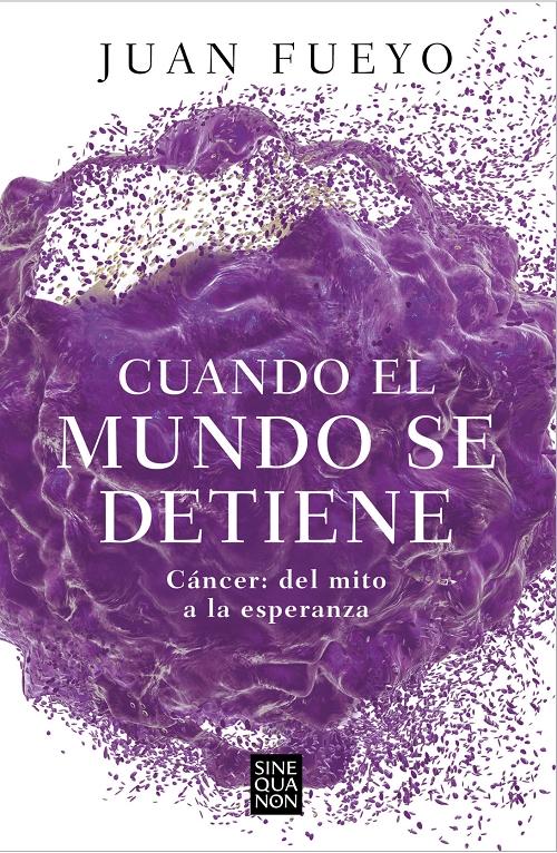 Cuando el mundo se detiene "Cáncer: del mito a la esperanza". 