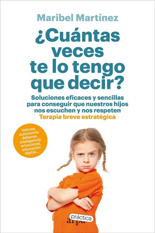 ¿Cuántas veces te lo tengo que decir? "Soluciones eficaces y sencillas para conseguir que nuestros hijos nos escuchen y nos respeten". 