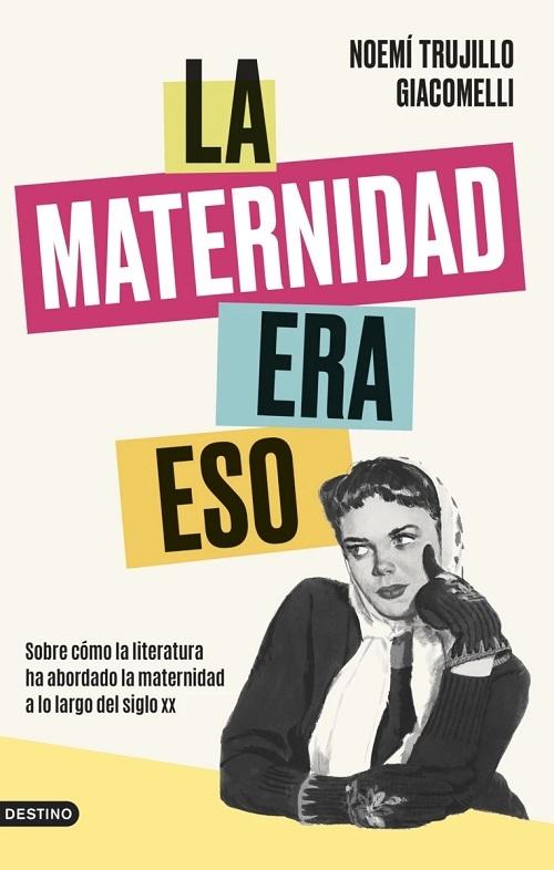 La maternidad era esto "Sobre cómo la literatura ha abordado la maternidad a lo largo del siglo XX". 
