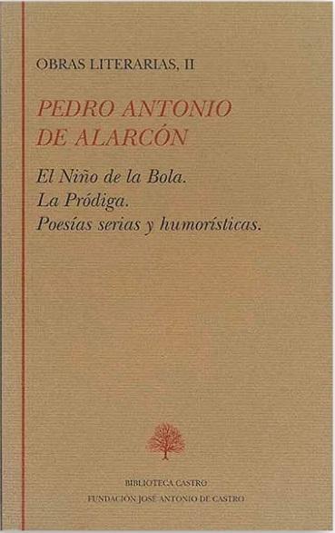 Obras literarias - II (Pedro Antonio de Alarcón) "El Niño de la Bola / La Pródiga / Poesías serias y humorísticas"