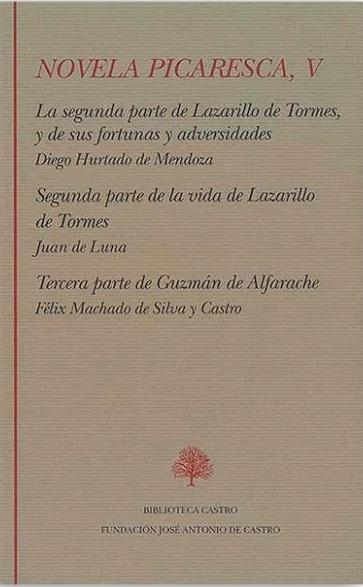 Novela picaresca - V (Diego Hurtado de Mendoza / Juan de Luna / Félix Machado de Silva y Castro) "La segunda parte de Lazarillo de Tormes y de sus fortunas y adversidades / Segunda parte de la vida...". 