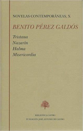 Novelas contemporáneas - X (Benito Pérez Galdós) "Tristana / Nazarín / Halma / Misericordia".