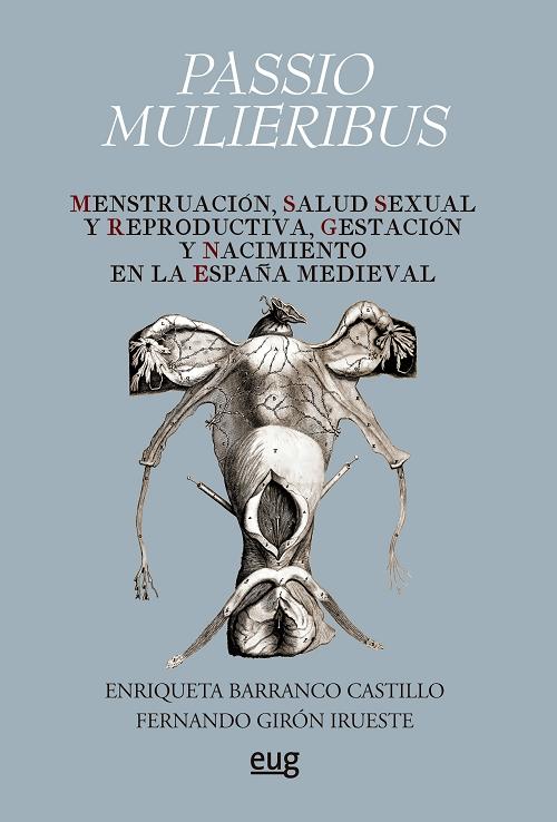 Passio Mulieribus "Menstruación, salud sexual y reproductiva, gestación y nacimiento en la España medieval". 