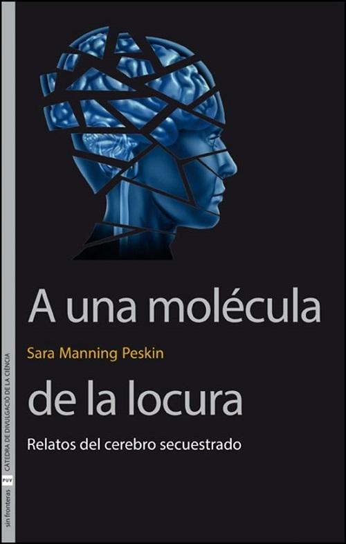 A una molécula de la locura "Relatos del cerebro secuestrado"