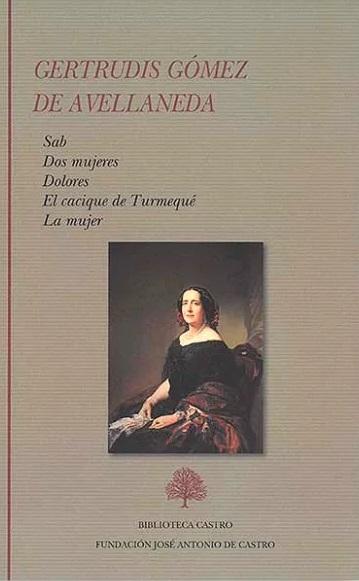 Novelas y ensayos (Gertrudis Gómez de Avellaneda) "Sab / Dos mujeres / Dolores / El cacique de Turmequé / La mujer". 