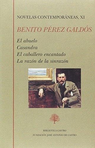 Novelas contemporáneas - XI (Benito Pérez Galdós) "El abuelo / Casandra / El caballero encantado / La razón de la sinrazón". 