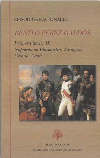 Episodios Nacionales. Primera Serie - II (Benito Pérez Galdós) "Napoleón en Chamartín / Zaragoza / Gerona / Cádiz"