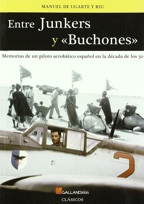 Entre junkers y "buchones" "Memorias de un piloto acrobático español en los años 50". 