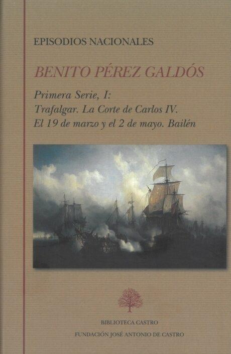 Episodios Nacionales. Primera Serie - I (Benito Pérez Galdós) "Trafalgar / La corte de Carlos IV / El 19 de marzo y el 2 de mayo / Bailén". 