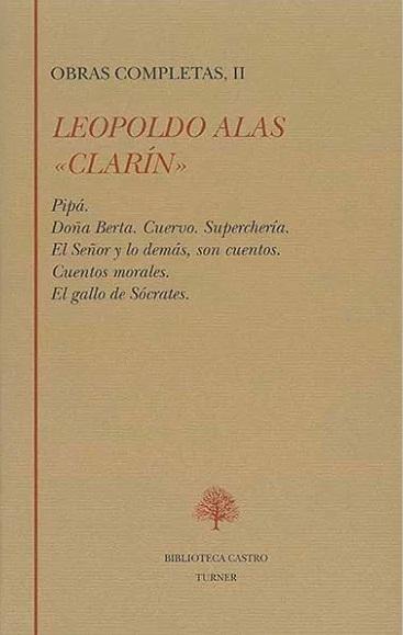 Obras Completas - II: (Leopoldo Alas, "Clarin")  "Pipá / Doña Berta / Cuervo / Superchería / El Señor y lo demás son cuentos / Cuentos morales /". 
