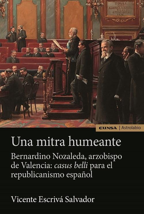 Una mitra humeante. Bernardino Nozaleda, arzobispo de Valencia "<Casus belli> para el republicanismo español"