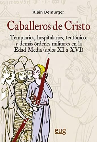 Caballeros de Cristo "Templarios, hospitalarios, teutónicos y demás órdenes militares en la Edad Media (siglos XI a XVI)". 