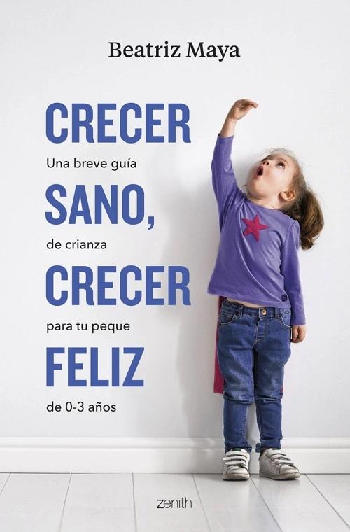 Crecer sano, crecer feliz "Una breve guía de crianza para tu peque de 0-3 años"