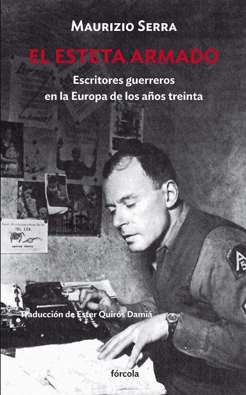 El esteta armado "Escritores guerreros en la Europa de los años treinta"