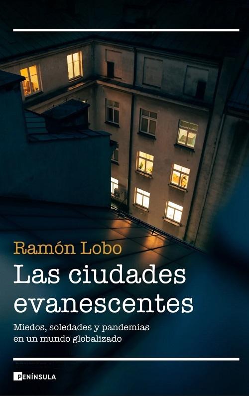 Las ciudades evanescentes "Miedos, soledades y pandemias en un mundo globalizado"