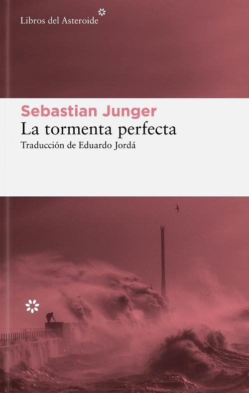 La tormenta perfecta "Una historia real sobre la lucha del hombre contra el mar"