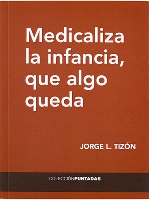 Medicaliza la infancia, que algo queda. 