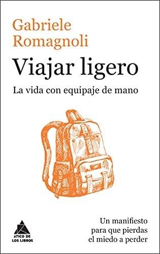 Viajar ligero "La vida con equipaje de mano". 