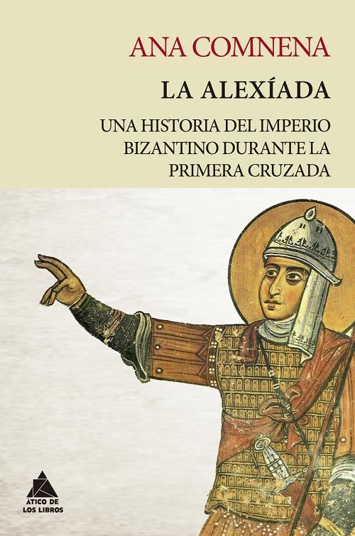 La Alexíada "Una historia del Imperio bizantino durante la Primera Cruzada". 