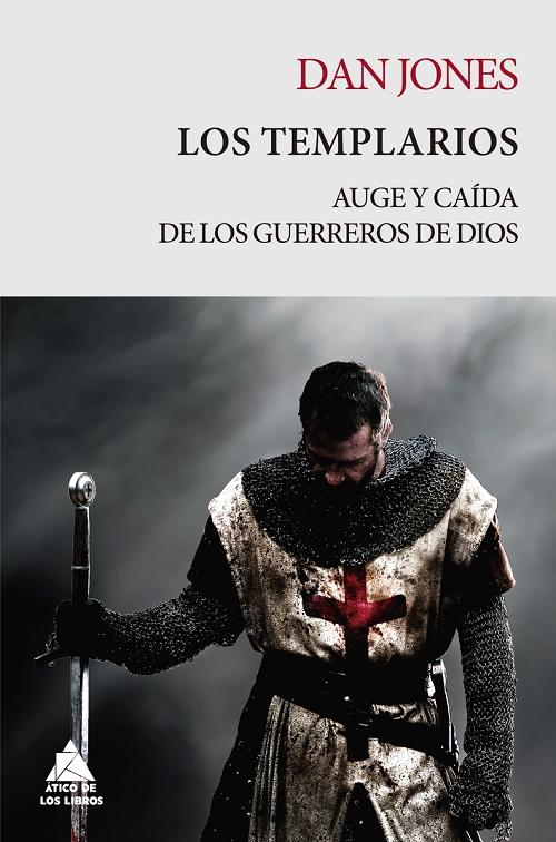 Los Templarios "Auge y caída de los guerreros de Dios". 