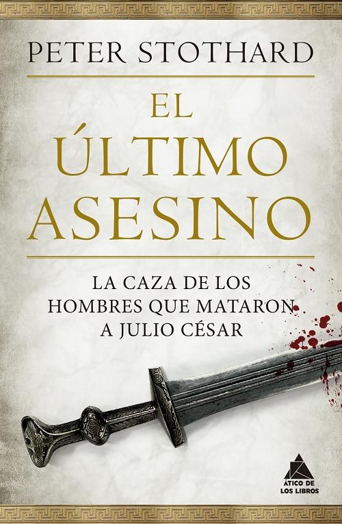 El último asesino "La caza de los hombres que mataron a Julio César". 