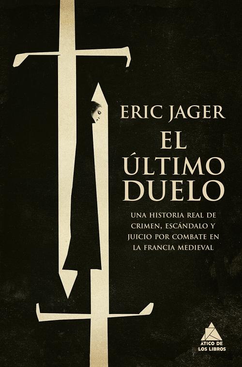 El último duelo "Una historia real de crimen, escándalo y juicio por combate en la Francia medieval"