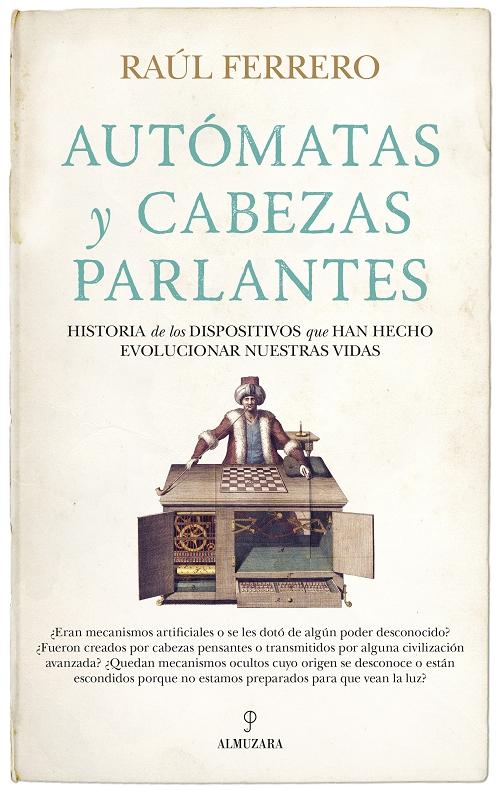 Autómatas y cabezas parlantes "Historia de los dispositivos que han hecho evolucionar nuestras vidas". 