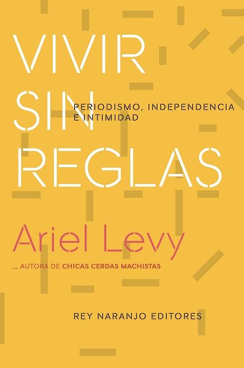 Vivir sin reglas "Periodismo, independencia e intimidad". 