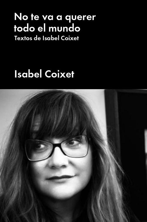 No te va a querer todo el mundo "Textos de Isabel Coixet". 