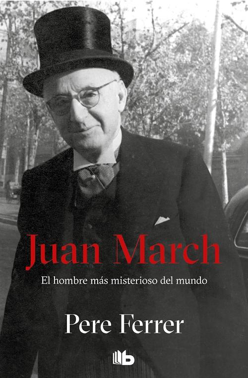 Juan March "El hombre más misterioso del mundo"