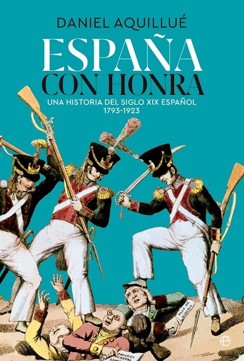 España con honra "Una historia del siglo XIX español, 1793-1923"