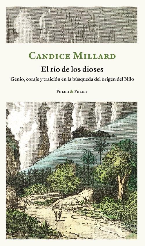 El río de los dioses "Genio, coraje y traición en la búsqueda del origen del Nilo". 