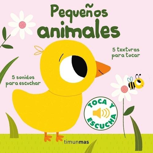 Pequeños animales (Toca y escucha) "5 sonidos para escuchar, 5 texturas para tocar"