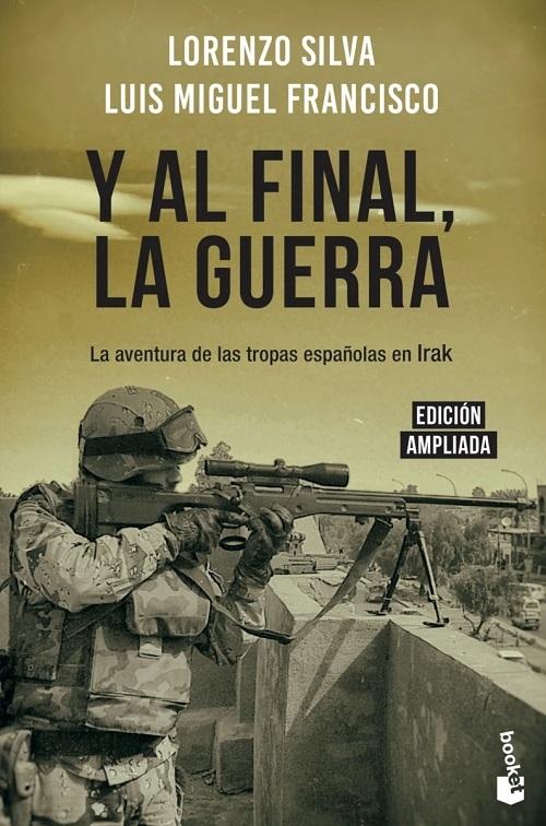 Y al final, la guerra "La aventura de las tropas españolas en Irak (Edición ampliada)". 