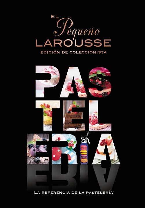 El Pequeño Larousse de la pastelería "La referencia de la pastelería"