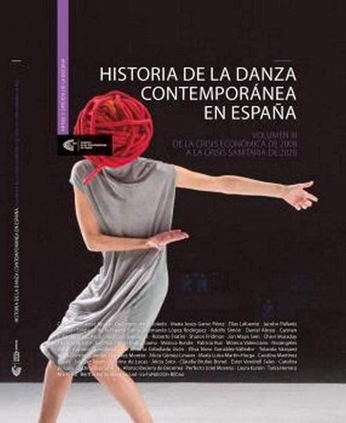 Historia de la Danza Contemporánea en España - Volumen III "De la crisis económica de 2008 a la crisis sanitaria de 2020"