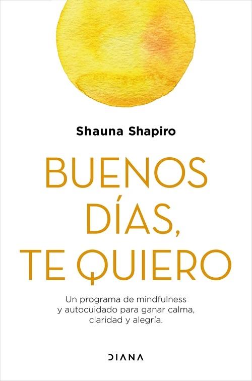 Buenos días, te quiero "Un programa de mindfulness y autocuidado para ganar calma, claridad y alegría"