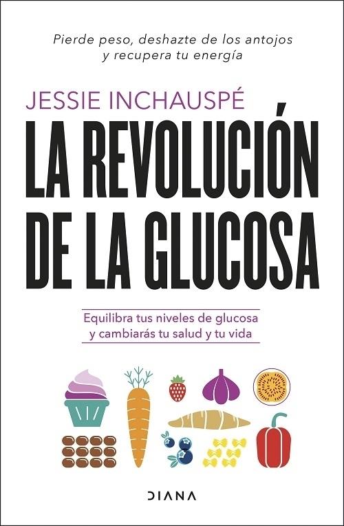 La revolución de la glucosa "Equilibra tus niveles de glucosa y cambiarás tu salud y tu vida"