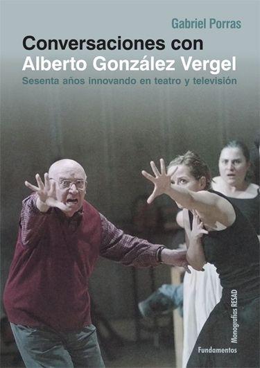 Conversaciones con Alberto Vergel "Sesenta años innovando en teatro y televisión"
