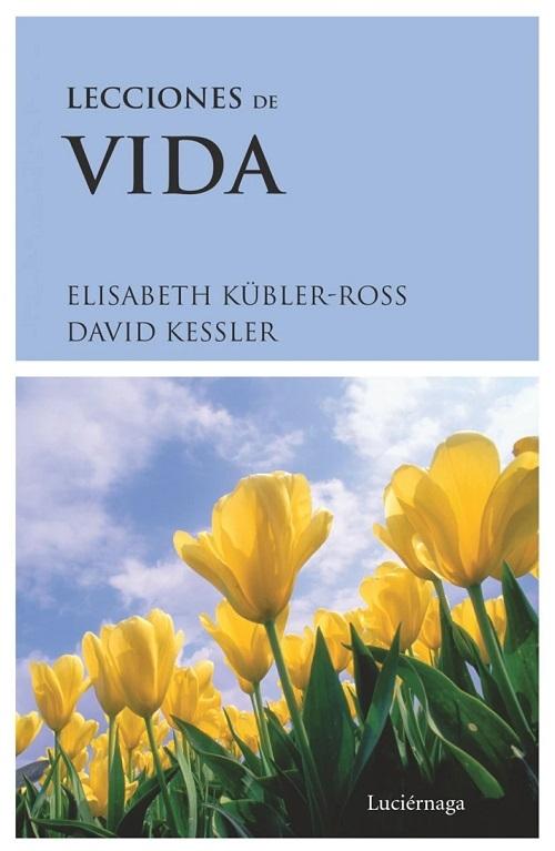 Lecciones de vida "Dos expertos sobre la muerte y el morir nos enseñan acerca de los misterios de la vida y del vivir". 