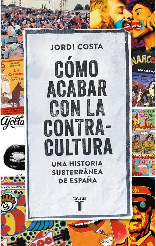 Cómo acabar con la contracultura "Una historia subterránea de España (1970-2016)"