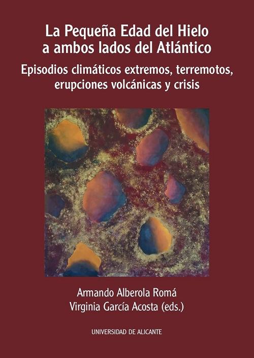 La Pequeña Edad del Hielo a ambos lados del Atlántico "Episodios climáticos extremos, terremotos, erupciones volcánicas y crisis".