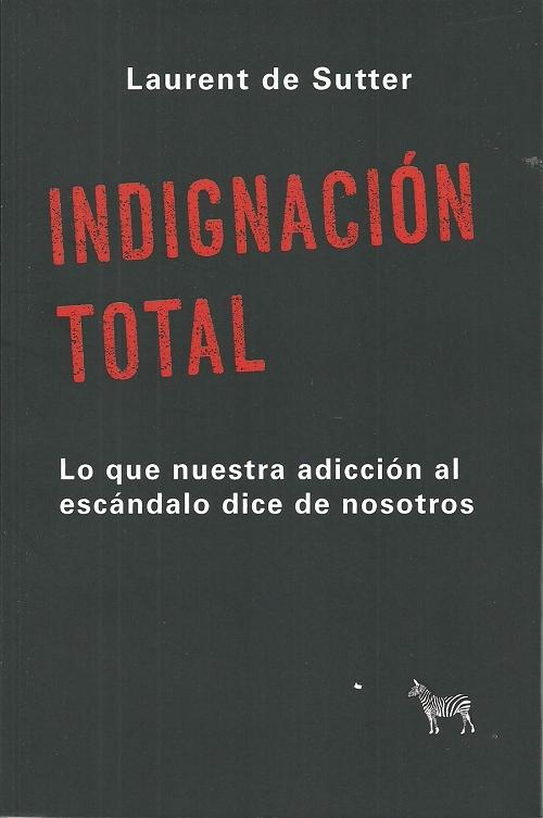 Indignación total "Lo que nuestra adicción al escándalo dice de nosotros". 