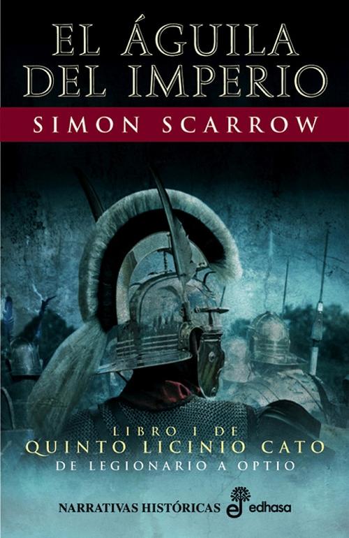 El águila del Imperio "Libro I de Quinto Licinio Cato: De Legionario a Optio". 