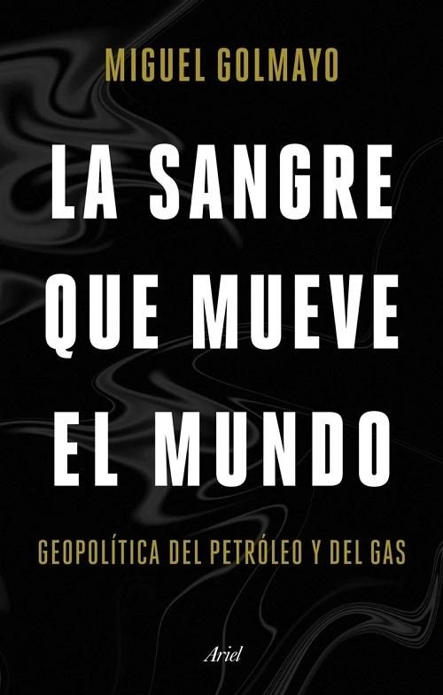 La sangre que mueve el mundo "Geopolítica del petróleo y del gas". 