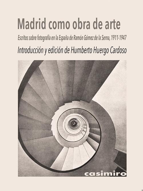 Madrid como obra de arte "Escritos sobre fotografía en la España de Ramón Gómez de la Serna, 1911-1947"