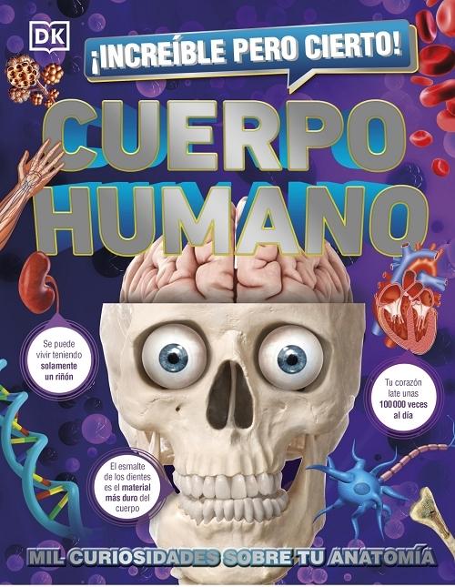 ¡Increíble pero cierto! Cuerpo humano "Mil curiosidades sobre tu anatomía". 