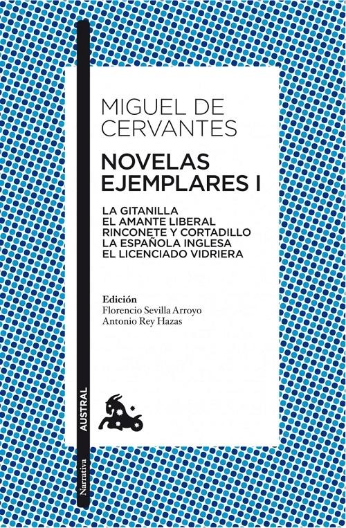 Novelas ejemplares - I "La gitanilla / El amante liberal / Rinconete y Cortadillo / La española inglesa / El licenciado Vidriera". 