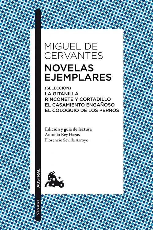 Novelas ejemplares (Selección) "La Gitanilla / Rinconete y Cortadillo / El casamiento engañoso / El coloquio de los perros". 